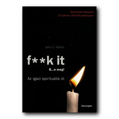 F**k it - B...a meg! - Az igazi spirituális út