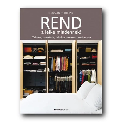 Rend a lelke mindennek!