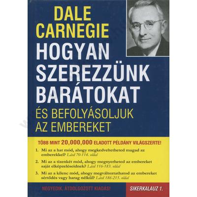 Hogyan Szerezzunk Baratokat Es Befolyasoljuk Az Embereket Sikerkalauz 1 Idotlen Klasszikusok Uzletikonyv Hu Konyv Webaruhaz